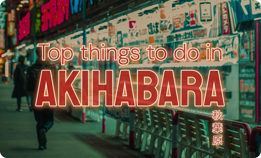 Top 9 Things to Do in Akihabara, Tokyo – From Anime Shops to Hidden Shrines